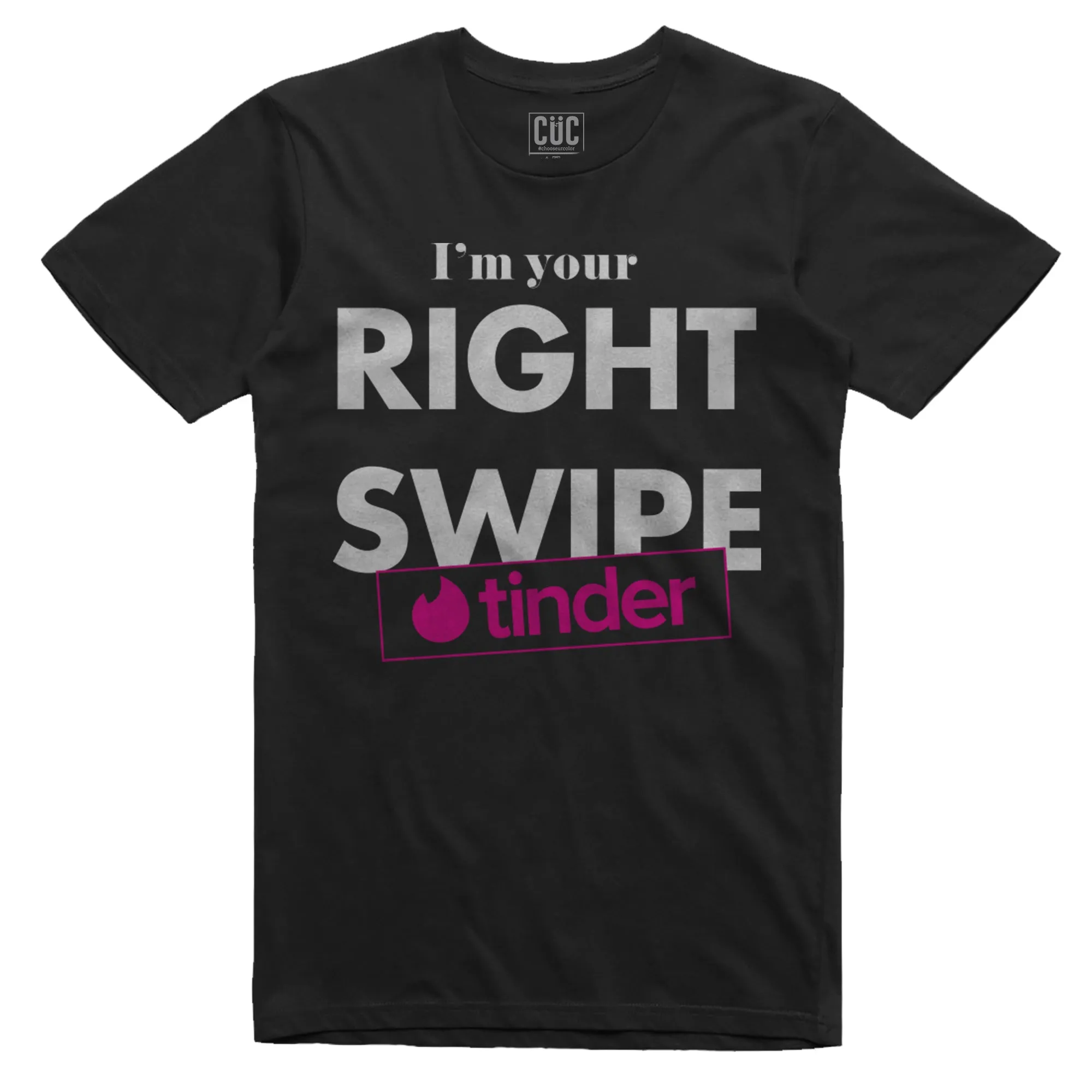 CUC T-Shirt I m your right swipe  - maglietta divertente su tinder - #chooseurcolor