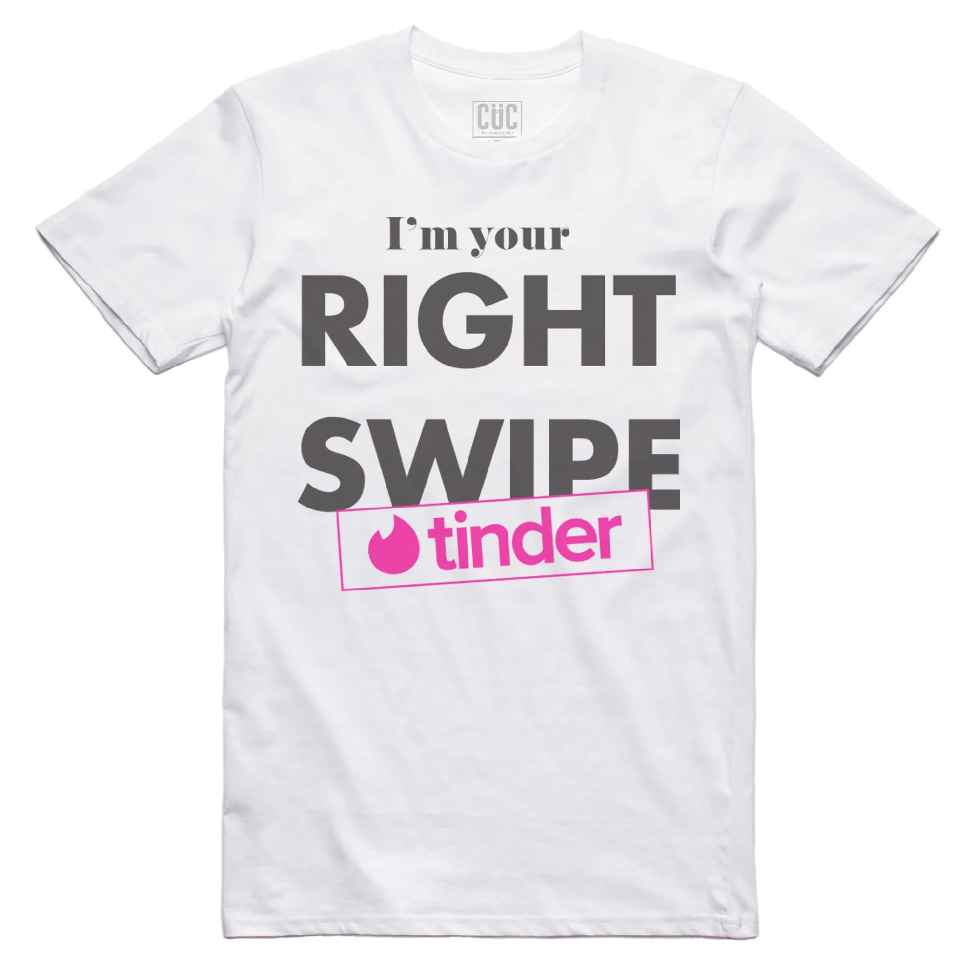 CUC T-Shirt I m your right swipe  - maglietta divertente su tinder - #chooseurcolor